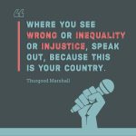 "Where you see wrong or inequality or inustice, speak out, because this is your country" Thurgood Marshal is displayed in light blue and pin letters on a gray/blue background with an illustration of a light blue hand holding a microphone at the bottom.