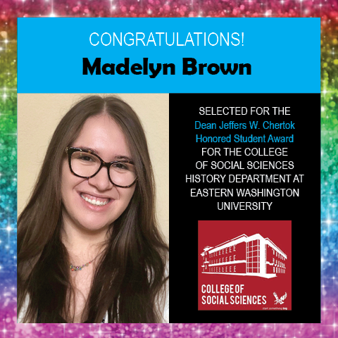Photo of Madelyn Brown next to congratulations for her award and a logo for the EWU College of Social Sciences, surrounded by border of rainbow glitter
