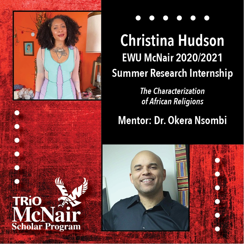 EWU McNair Scholar Christina Hudson worked with Dr. Okera Nsombi on her Summer Research Internship project The Characterization of African Religions.