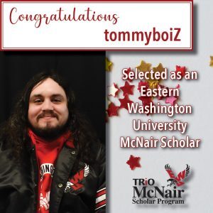 tommyboiZ Selected as an EWU McNair Scholar