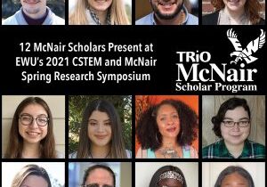 12 McNair Scholars Present at EWU’s 2021 CSTEM and McNair Spring Research Symposium
