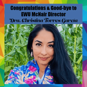 Congratulations and Good-bye to EWU McNair Director Dra. Christina Torres Garcia
