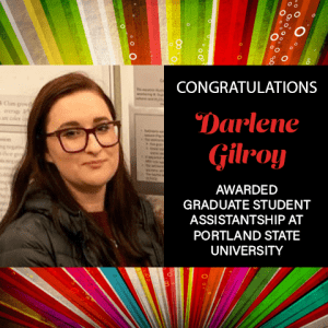 Congratulations! Darlene Gilroy, Awarded Graduate Student Assistantship at Portland State University