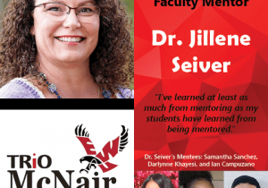 EWU McNair Faculty Mentor Dr. Jillene Seiver, "I've learned as much from my scholars as they've learned from me." Mentees include: Samantha Sanchez-Garcia, Darlynne Khayesi, and Ian Campuzano; Logo: Trio McNair Scholar's Program at EWU