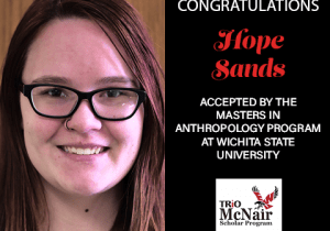 Congratulations Hope Sands - Accepted by the Masters in Anthropology Program at Wichita State University