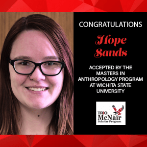 Congratulations Hope Sands - Accepted by the Masters in Anthropology Program at Wichita State University