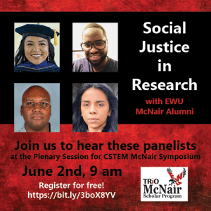 Social Justice in Research with EWU McNair Alumni. Join us to hear these panelists June 2nd, 9 am.
